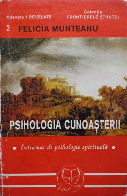 PSIHOLOGIA CUNOASTERII. INDRUMAR DE PSIHOLOGIE SPIRITUALA-FELICIA MUNTEANU foto