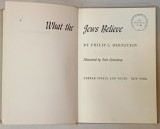 WHAT THE JEWS BELIEVE by PHILIP S. BERNSTEIN , illustrated by FRITZ EICHENBERG , 1959 , PREZINTA INSEMNARI SI SUBLINIERI *