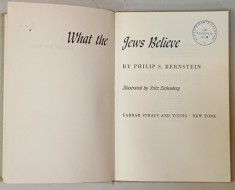 WHAT THE JEWS BELIEVE by PHILIP S. BERNSTEIN , illustrated by FRITZ EICHENBERG , 1959 , PREZINTA INSEMNARI SI SUBLINIERI *
