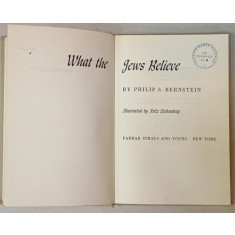WHAT THE JEWS BELIEVE by PHILIP S. BERNSTEIN , illustrated by FRITZ EICHENBERG , 1959 , PREZINTA INSEMNARI SI SUBLINIERI *
