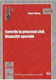 Cererile in procesul civil. Dispozitii speciale | Sonia Florea, Univers Juridic