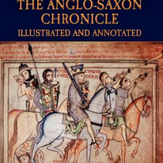 The Anglo-Saxon Chronicle - Illustrated and Annotated