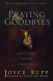 Praying Our Goodbyes: A Spiritual Companion Through Life&#039;s Losses and Sorrows