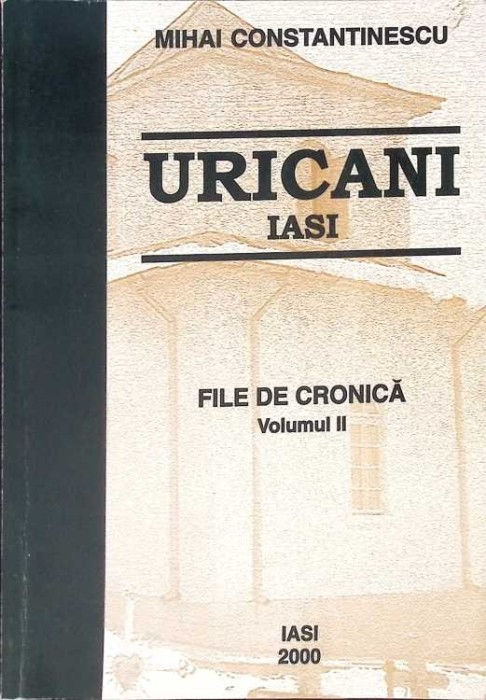 URICANI, IASI - FILE DE CRONICA VOL.2-MIHAI CONSTANTINESCU-273367