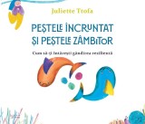 Cumpara ieftin Pestele Incruntat Si Pestele Zambitor. Cum Sa-Ti Intaresti Gandirea Rezilienta,Juliette Ttofa - Editura For You