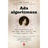 Ada algoritmusa - Avagy hogyan ind&iacute;totta el Lord Byron l&aacute;nya a digit&aacute;lis kort a sz&aacute;mok k&ouml;lt&eacute;szete &aacute;ltal - James Essinger
