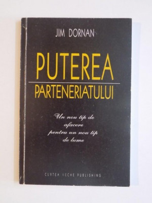 PUTEREA PARTENERIATULUI , UN NOU TIP DE AFACERE PENTRU UN NOU TIP DE LUME DE JIM DORNAN , 2001 foto