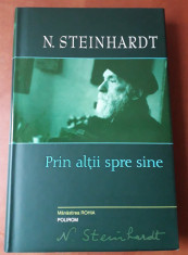 N. STEINHARDT - PRIN ALTII SPRE SINE, editie cartonata de la POLIROM din 2012 foto