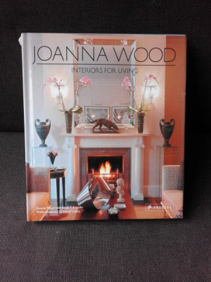 INTERIORS FOR LIVING - JOANNA WOOD (TEXT IN LIMBA ENGLEZA) foto