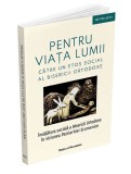 Pentru viata lumii. Catre un etos social al Bisericii Ortodoxe |