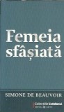 Femeia sfasiata Simone de Beauvoir Editura Univers 2007 Literatura straina Eseistica Filosofie