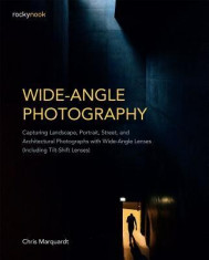 Wide-Angle Photography: Capturing Landscape, Portrait, Street, and Architectural Photographs with Wide-Angle Lenses (Including Tilt-Shift Lens foto