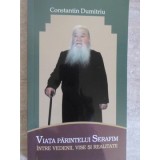 VIATA PARINTELUI SERAFIM INTRE VEDENII, VISE SI REALITATE-CONSTANTIN DUMITRIU-235585