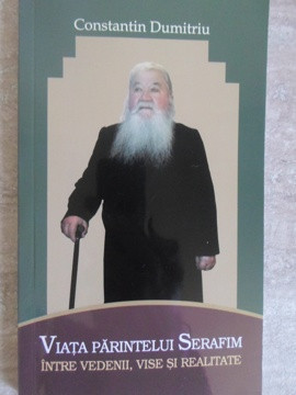 VIATA PARINTELUI SERAFIM INTRE VEDENII, VISE SI REALITATE-CONSTANTIN DUMITRIU-235585 foto