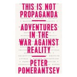 This is not propaganda: adventures in the war against reality