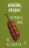 Vremurile bune de altadata - Bohumil Hrabal