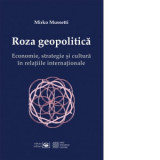 Roza geopolitica. Economie, strategie si cultura in relatiile internationale - Mirko Mussetti