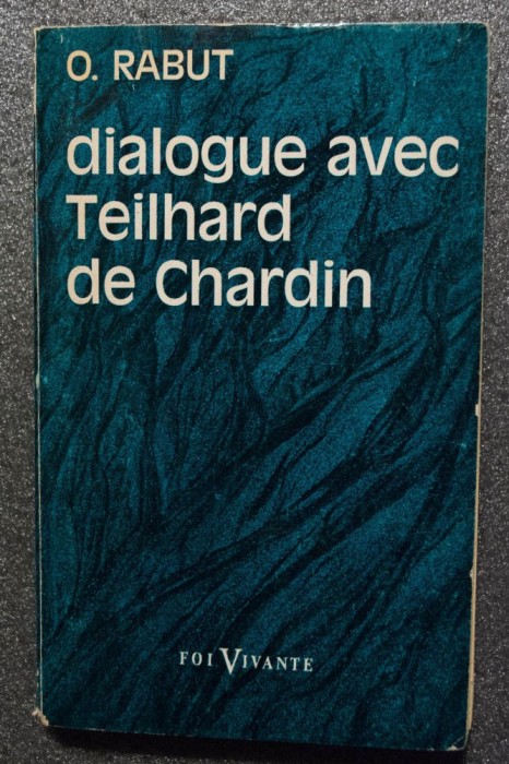 O. Rabut - Dialogue avec Teilhard de Chardin
