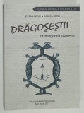 DRAGOSESTII , INTRE LEGENDA SI ADEVAR de STEFAN BERCI si RODICA BERCI , 2017