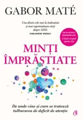 Minti imprastiate. De unde vine si cum se trateaza tulburarea de deficit de atentie/Gabor Mate