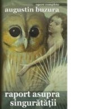 Raport asupra singuratatii - Augustin Buzura