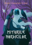 Miturile nordicilor | Roger Lancelyn Green, Curtea Veche Publishing