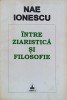 Intre Ziaristica si Filosofie - Nae Ionescu, Editura Timpul 1996, Cultura Ortodoxa, 329 pagini