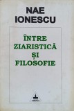 Intre Ziaristica si Filosofie - Nae Ionescu, Editura Timpul 1996, Cultura Ortodoxa, 329 pagini