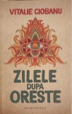 Zilele dupa Oreste - Vitalie Ciobanu - Roman, Editura Humanitas, 2019