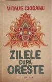 ZILELE DUPA ORESTE-VITALIE CIOBANU