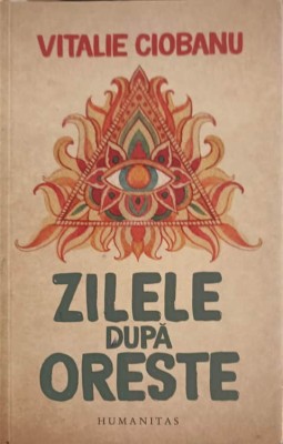 ZILELE DUPA ORESTE-VITALIE CIOBANU-146698 foto