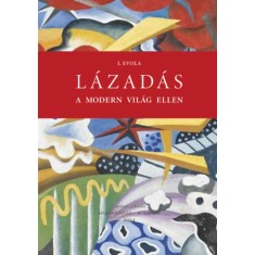L&aacute;zad&aacute;s a modern vil&aacute;g ellen - Julius Evola