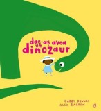 Dac-as avea un dinozaur/Gabby Dawnay, Curtea Veche Publishing