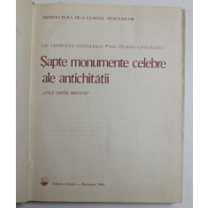 SAPTE MONUMENTE CELEBRE ALE ANTICHITATII - G.CHITULESCU SI TR. CHITULESCU, 1969 *PREZINTA SUBLINIERI IN TEXT