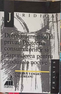 DREPT INTERNATIONAL PRIVAT. PROTECTIA CONSUMATORILOR SI RASPUNDEREA PENTRU PRODUSELE NOCIVE-CARMEN TAMARA UNGURE foto