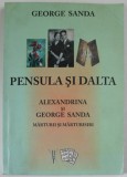 PENSULA SI DALTA , ALEXANDRINA SI GEORGE SANDA , MARTURII SI MARTURISIRI de GEORGE SANDA , 2009 , DEDICATIE *