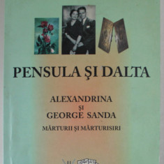 PENSULA SI DALTA , ALEXANDRINA SI GEORGE SANDA , MARTURII SI MARTURISIRI de GEORGE SANDA , 2009 , DEDICATIE *