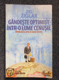 GANDESTE OPTIMIST INTR-O LUME CENUSIE - Zig Ziglar