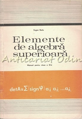 Elemente De Algebra Superioara. Manual Pentru Clasa a XI-a - E. Radu foto