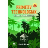Primit&iacute;v technol&oacute;gi&aacute;k - T&uacute;l&eacute;l&eacute;s a term&eacute;szetben - John Plant