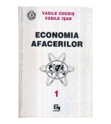Vasile Cocris si Vasile Isan - Economia Afacerilor vol.I - 122279 foto