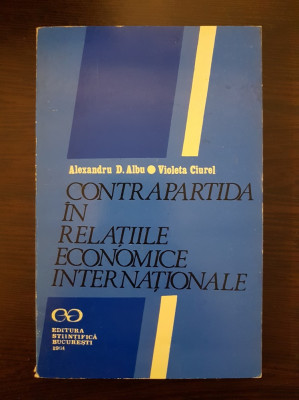 CONTRAPARTIDA IN RELATIILE ECONOMICE INTERNATIONALE - Albu, Ciurel foto