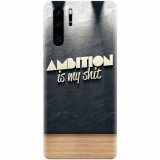 Husa silicon pentru Huawei P30 Pro, Ambition Is My Shit