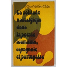 LA SOLITUDE NOSTALGIQUE DANS LA POESIE ROUMAINE , ESPAGNOLE ET PORTUGAISE par ELENA BALAN - OSIAC , 1977