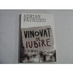 VINOVAT DE IUBIRE (roman) - ADRIAN PAUNESCU