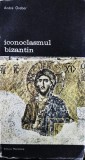 Andre Grabar - Iconoclasmul bizantin