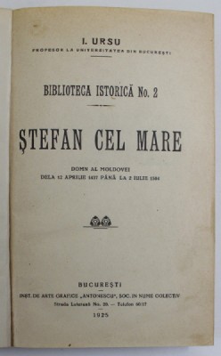 STEFAN CEL MARE , DOMN AL MOLDOVEI DELA 12 APRILIE 1457 PANA LA 2 IULIE 1504 de I. URSU , 1925 foto