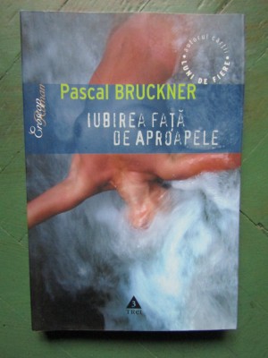 Pascal Bruckner - Iubirea fata de aproapele foto