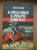 HARLAN ULLMAN - AL CINCILEA CAVALER AL APOCALIPSEI SI NOUL M.A.D. - 2021