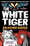 The white Tiger: Winner of the Man Booker Prize 2008 and the Galaxy British Book Award, Author of the Year 2009